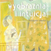 Marianna Sztyma. Wyobraźnia i intuicja - ilustracje