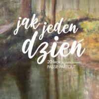 PASSE-PARTOUT | Jak jeden dzień | wernisaż