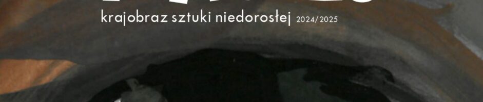 KRAJOBRAZ SZTUKI NIEDOROSŁEJ | Gramy inaczej | finisaż