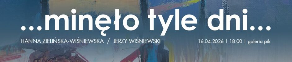 Hanna Zielińska-Wiśniewska i Jerzy Wiśniewski |  …minęło tyle dni… | wernisaż
