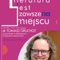 Literatura jest zawsze na miejscu | dr Tomasz Gruchot | Shakespeare w przekładach Stanisława Barańczaka