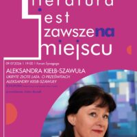 Literatura jest zawsze na miejscu | Aleksandra Kiełb-Szawuła | Ukryte złote lata. O Prześwitach Aleksandry Kiełb-Szawuły